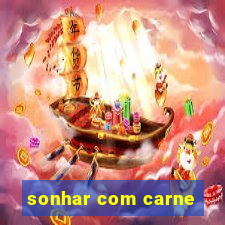 sonhar com carne